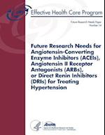 Future Research Needs for Angiotensin-Converting Enzyme Inhibitors (Aceis), Angiotensin II Receptor Antagonists (Arbs), or Direct Renin Inhibitors (Dr