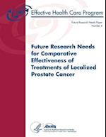 Future Research Needs for Comparative Effectiveness of Treatments of Localized Prostate Cancer