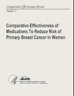 Comparative Effectiveness of Medications to Reduce Risk of Primary Breast Cancer in Women