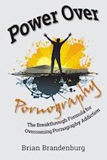 Power Over Pornography: The Breakthrough Formula for Overcoming Pornography Addiction 