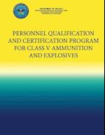 Personnel Qualification and Certification Program for Class V Ammunition and Explosives