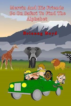 Mervin and His Friends Go on Safari to Find the Alphabet