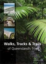 Walks, Tracks and Trails of Queensland''s Tropics