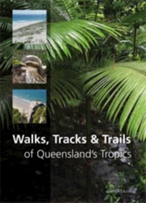 Walks, Tracks and Trails of Queensland's Tropics