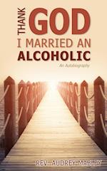 Thank God I Married an Alcoholic