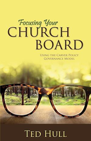 Focusing Your Church Board Using the Carver Policy Governance Model