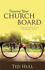 Focusing Your Church Board Using the Carver Policy Governance Model