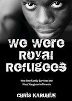 We Were Royal Refugees