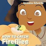 How to Catch Fireflies 