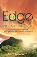 On the Edge of Incredible: Finding Your Promised Land When the Odds Seem Stacked Against You 