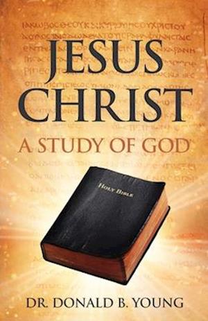 Jesus Christ: A Study of God