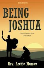 Being Joshua: Essential Elements of the Christian Walk 