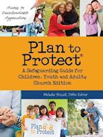 Plan to Protect®: A Safeguarding Guide for Children, Youth and Adults, Church Edition 