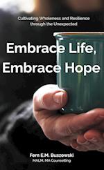 Embrace Life, Embrace Hope