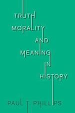 Truth, Morality, and Meaning in History