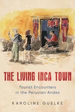 The Living Inca Town: Tourist Encounters in the Peruvian Andes 