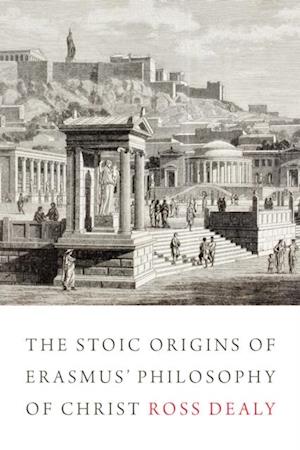 The Stoic Origins of Erasmus'' Philosophy of Christ