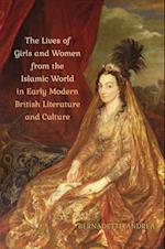 Lives of Girls and Women from the Islamic World in Early Modern British Literature and Culture