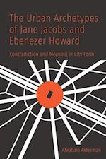 Urban Archetypes of Jane Jacobs and Ebenezer Howard