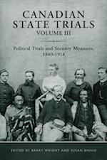 Canadian State Trials: Political Trials and Security Measures, 1840-1914 