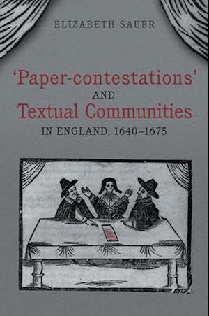 'paper-Contestations' and Textual Communities in England, 1640-1675