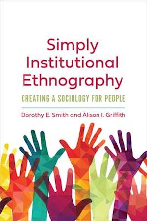 Simply Institutional Ethnography : Creating a Sociology for People