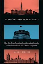 Judicializing Everything? : The Clash of Constitutionalisms in Canada, New Zealand, and the United Kingdom 