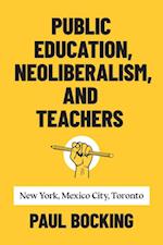 Public Education, Neoliberalism, and Teachers