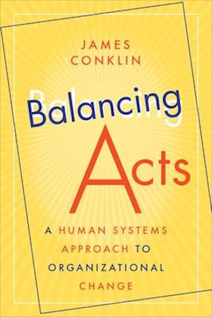 Balancing Acts: A Human Systems Approach to Organizational Change