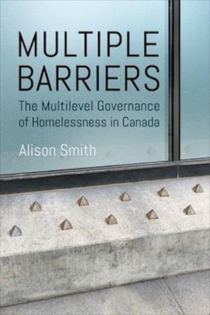 Multiple Barriers: The Multilevel Governance of Homelessness in Canada