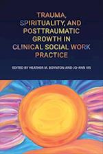 Trauma, Spirituality, and Posttraumatic Growth in Clinical Social Work Practice