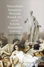 Naturalism's Imaginary Museum, French Art, and the Eclectic Nineteenth Century