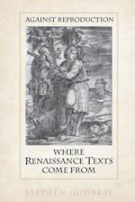 Against Reproduction: Where Renaissance Texts Come from 