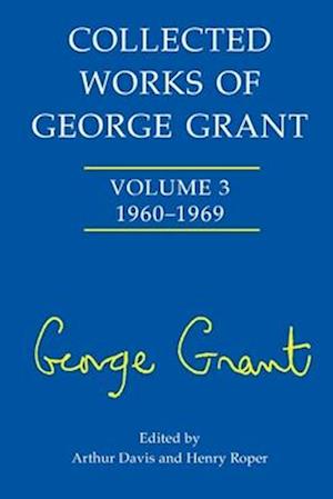 Collected Works of George Grant: (1960-1969)