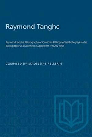 Raymond Tanghe : Bibliography of Canadian Bibliographies/Bibliographie des Bibliographies Canadiennes: Supplement 1962 & 1963