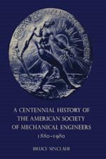 Centennial History of the American Society of Mechanical Engineers 1880-1980
