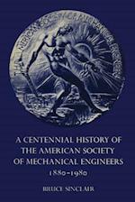 A Centennial History of the American Society of Mechanical Engineers 1880-1980