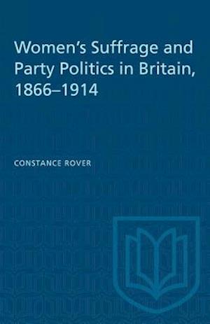 Women's Suffrage and Party Politics in Britain, 1866-1914