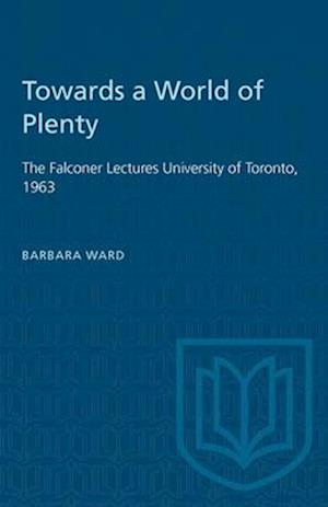 Towards a World of Plenty : The Falconer Lectures University of Toronto, 1963