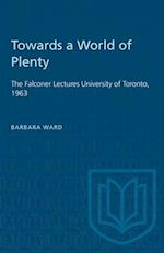 Towards a World of Plenty : The Falconer Lectures University of Toronto, 1963 