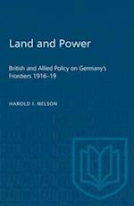 Land and Power : British and Allied Policy on Germany's Frontiers 1916-19 