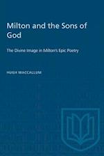 Milton and the Sons of God : The Divine Image in Milton's Epic Poetry 