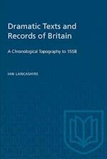 Dramatic Texts and Records of Britain : A Chronological Topography to 1558 
