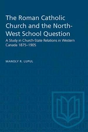 Heritage : A Study in Church-State Relations in Western Canada 1875-1905