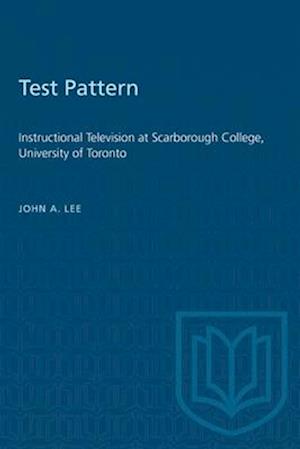 Test Pattern : Instructional Television at Scarborough College, University of Toronto