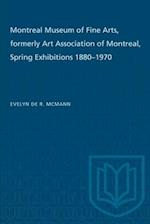 Montreal Museum of Fine Arts, formerly Art Association of Montreal : Spring Exhibitions 1880-1970 