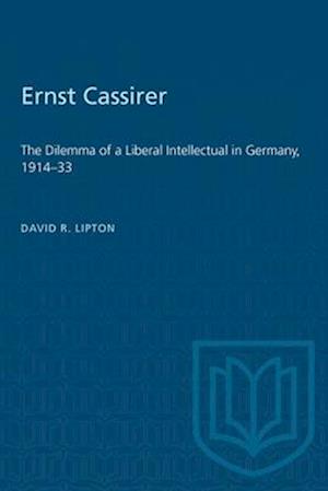 Ernst Cassirer : The Dilemma of a Liberal Intellectual in Germany, 1914-33