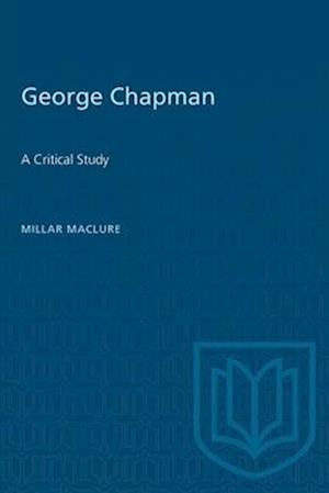 George Chapman : A Critical Study