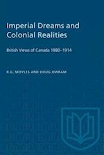 Imperial Dreams and Colonial Realities : British Views of Canada 1880-1914 