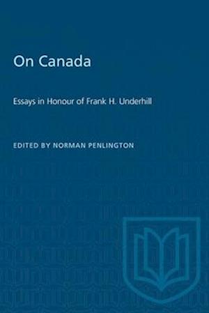 On Canada : Essays in Honour of Frank H. Underhill